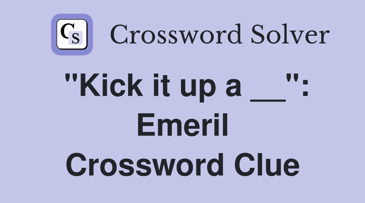 "Kick it up a __": Emeril Crossword Clue