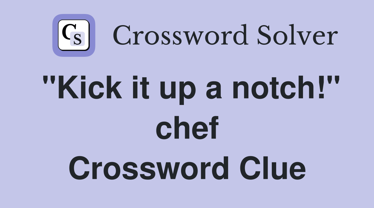 "Kick it up a notch!" chef Crossword Clue