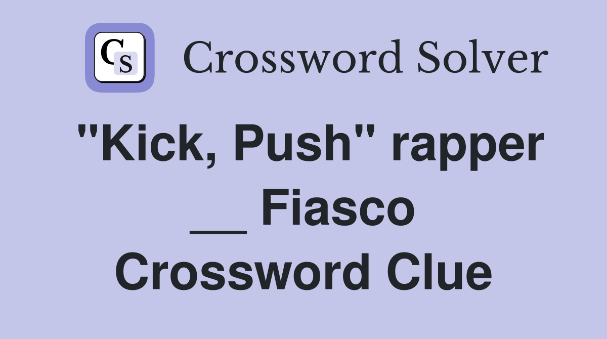 "Kick, Push" rapper __ Fiasco Crossword Clue