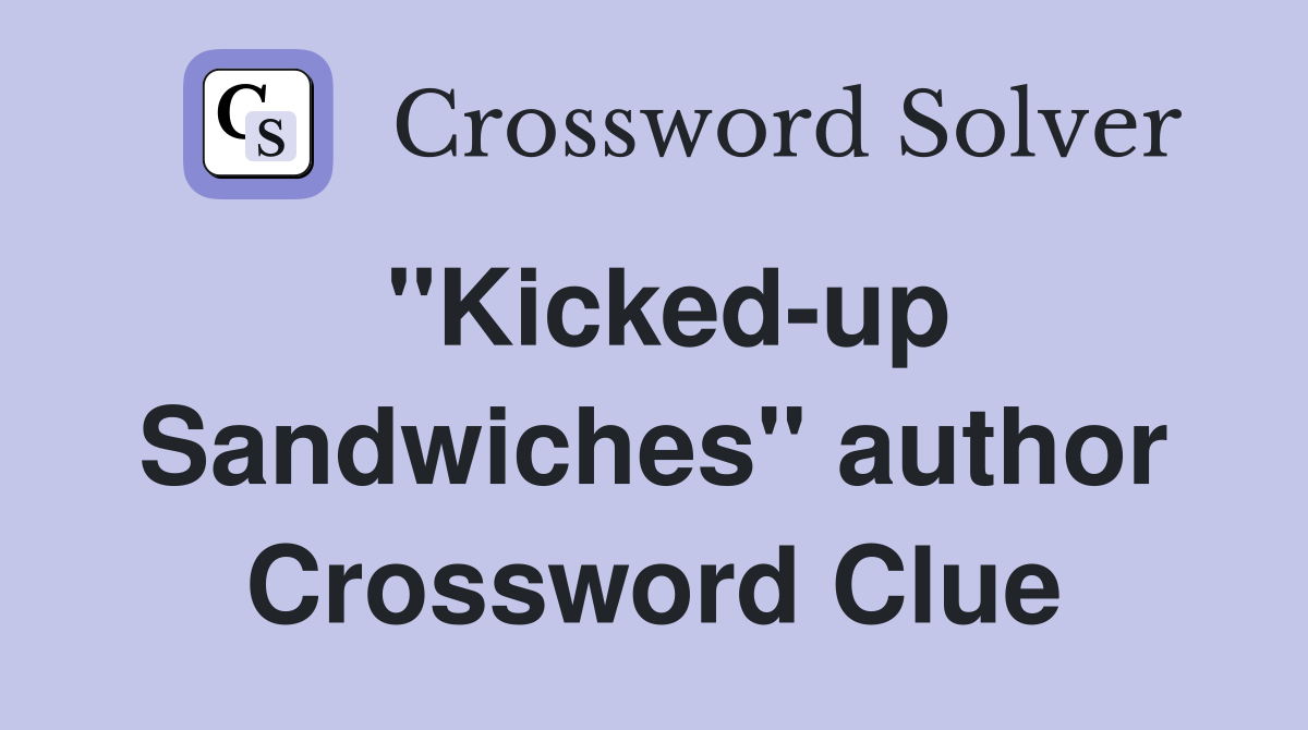 "Kicked-up Sandwiches" author Crossword Clue