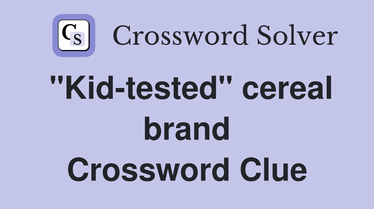 "Kid-tested" cereal brand Crossword Clue
