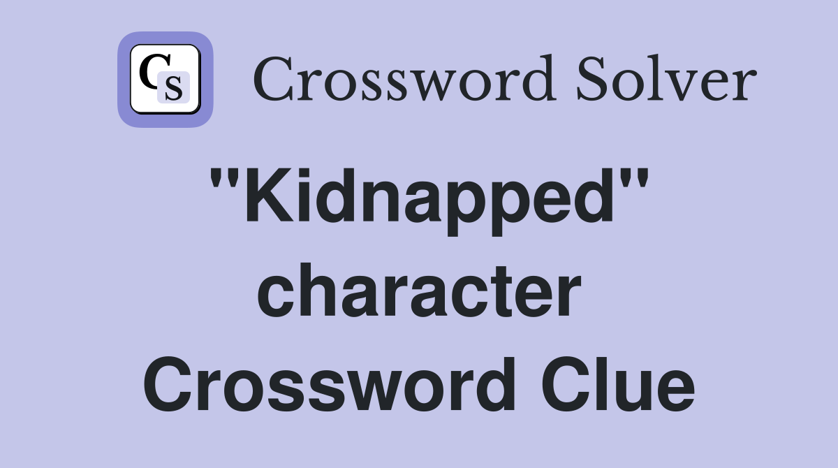 "Kidnapped" character Crossword Clue