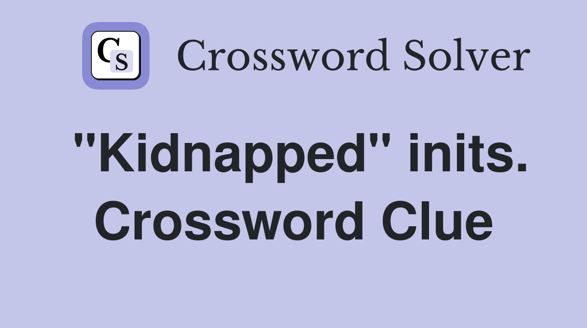 "Kidnapped" inits. Crossword Clue