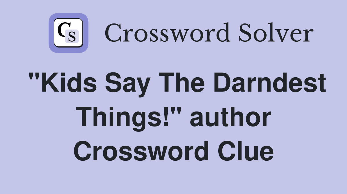 "Kids Say The Darndest Things!" author Crossword Clue
