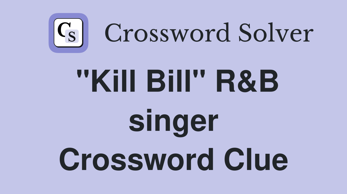 "Kill Bill" R&B singer Crossword Clue