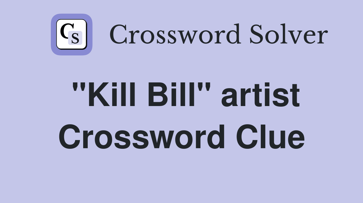 "Kill Bill" artist Crossword Clue