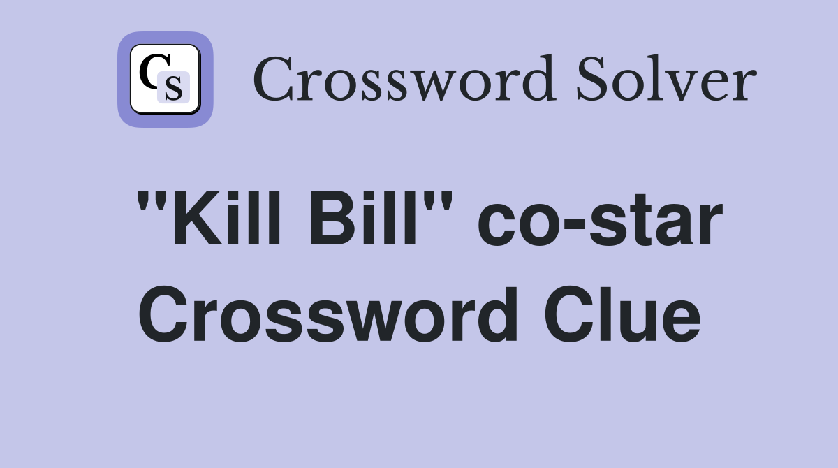"Kill Bill" co-star Crossword Clue