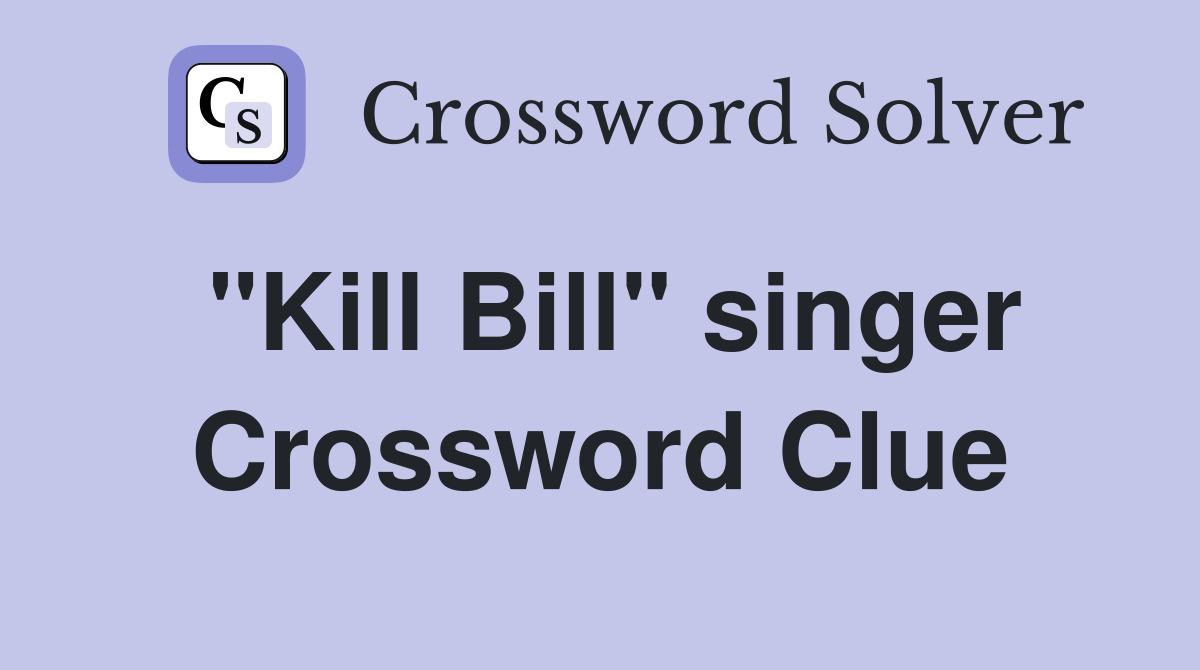"Kill Bill" singer Crossword Clue