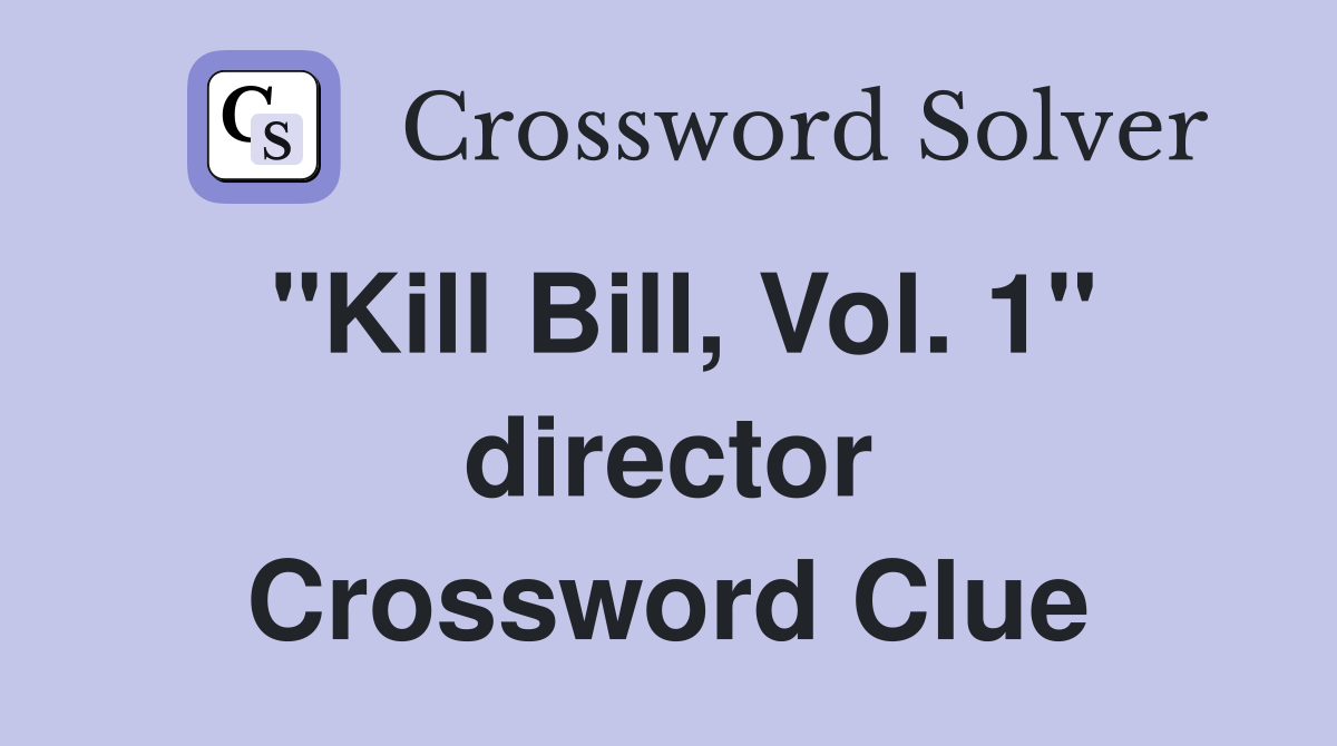 "Kill Bill, Vol. 1" director Crossword Clue