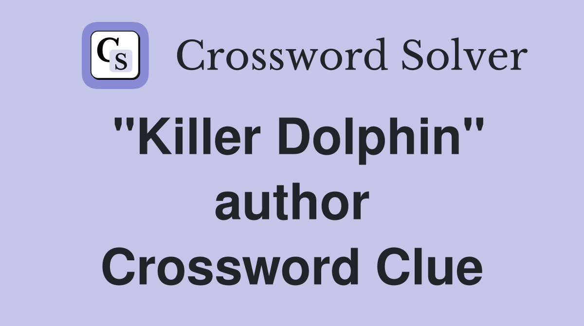 "Killer Dolphin" author Crossword Clue