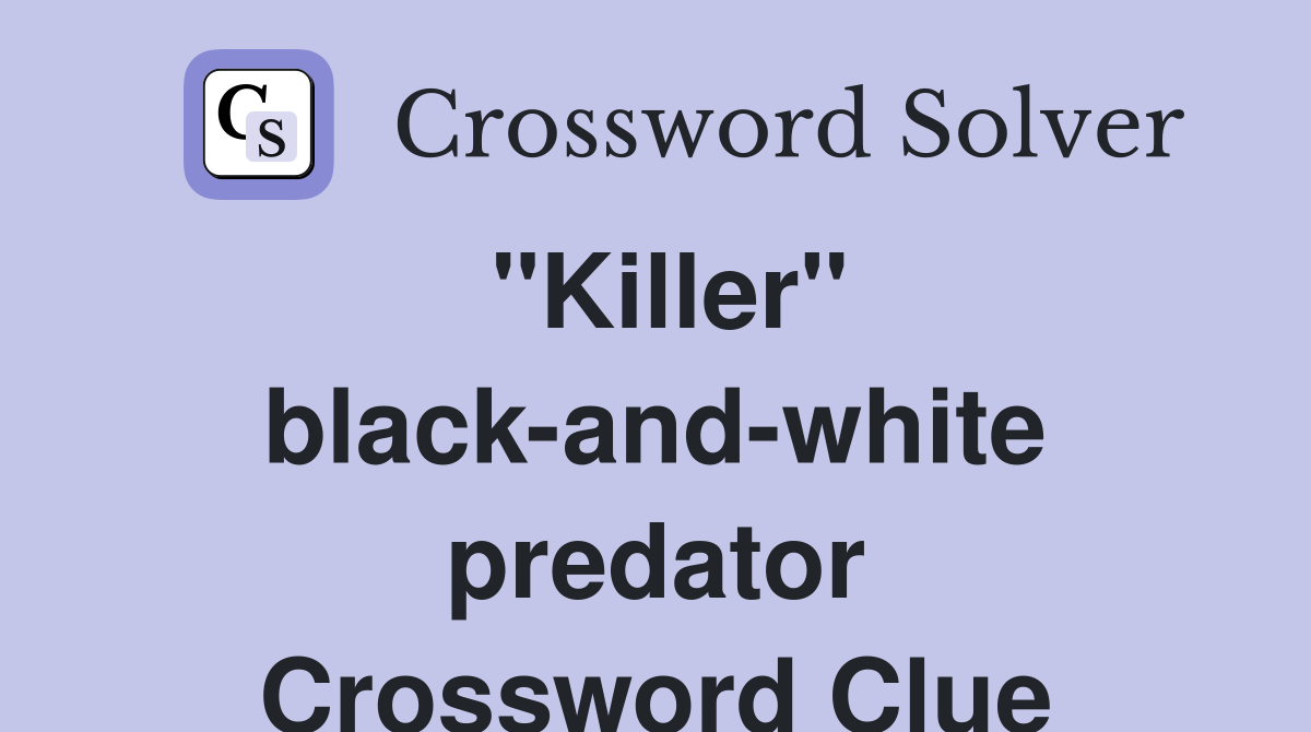 "Killer" black-and-white predator Crossword Clue
