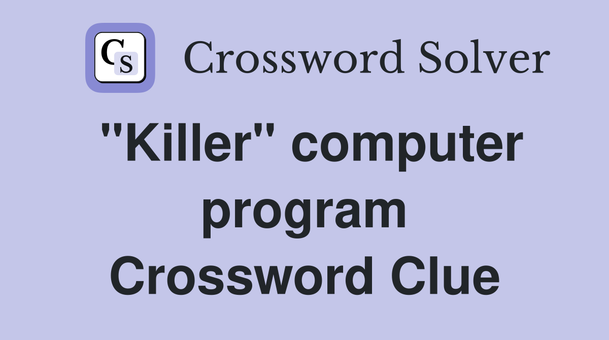 "Killer" computer program Crossword Clue