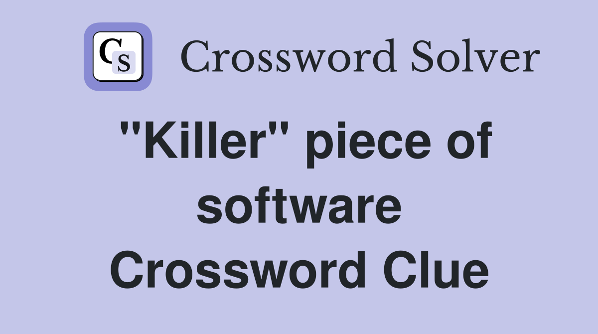"Killer" piece of software Crossword Clue