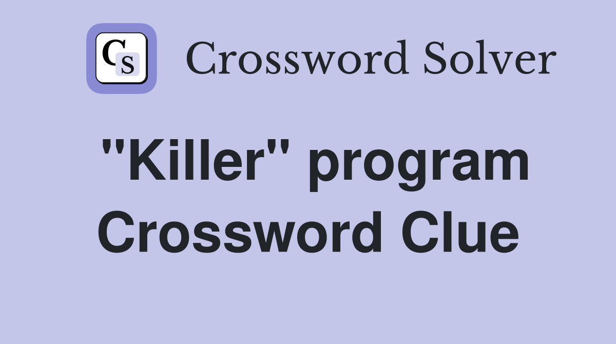 "Killer" program Crossword Clue