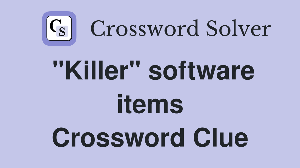 "Killer" software items Crossword Clue