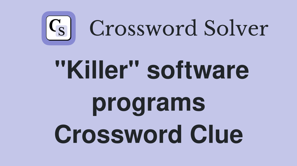 "Killer" software programs Crossword Clue