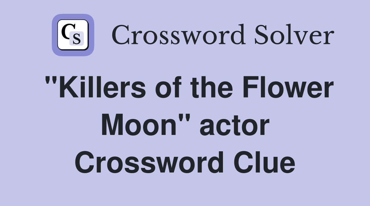 "Killers of the Flower Moon" actor Crossword Clue
