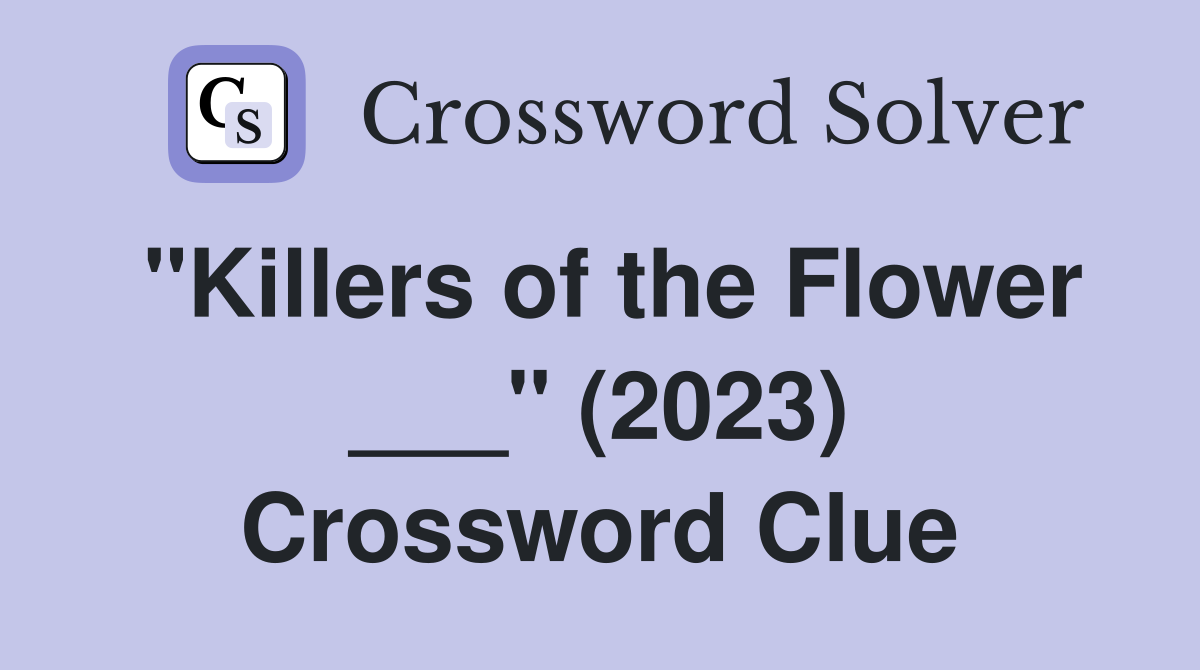 "Killers of the Flower ___" (2023) Crossword Clue