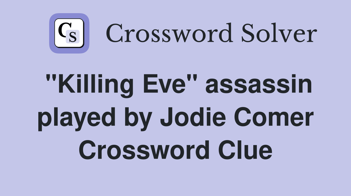 "Killing Eve" assassin played by Jodie Comer Crossword Clue