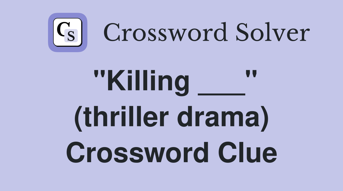 quot Killing quot (thriller drama) Crossword Clue Answers Crossword Solver