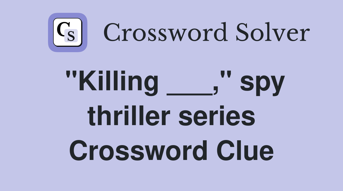 "Killing ___," spy thriller series Crossword Clue