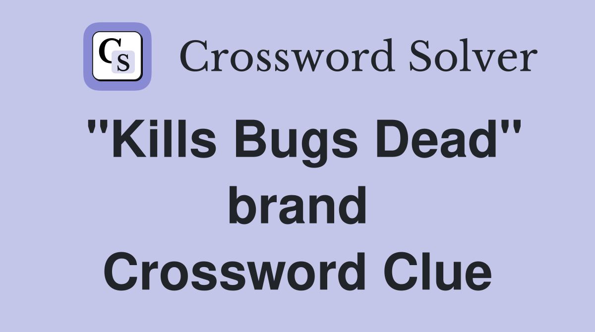 "Kills Bugs Dead" brand Crossword Clue