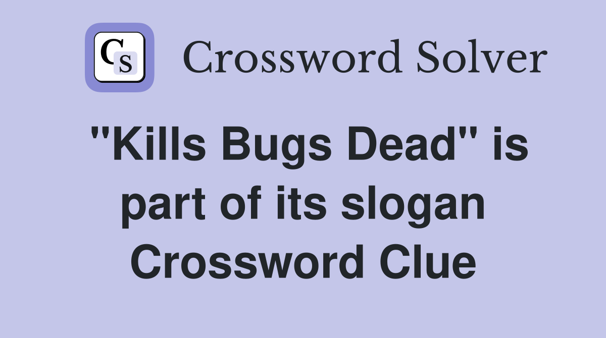 "Kills Bugs Dead" is part of its slogan Crossword Clue