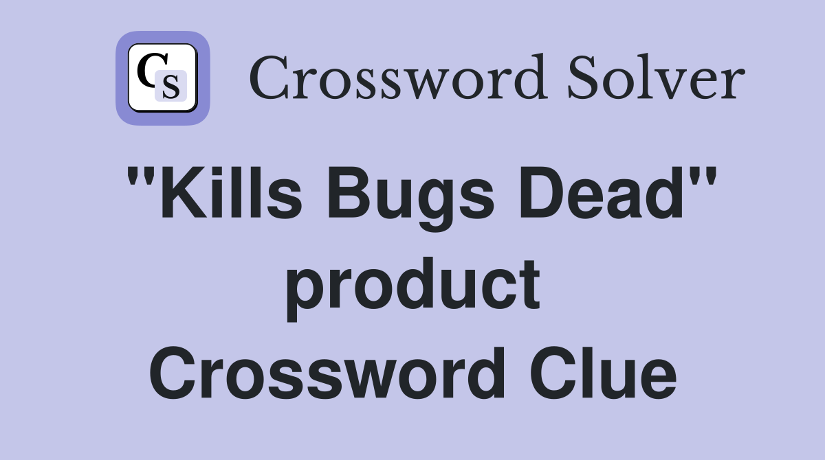 "Kills Bugs Dead" product Crossword Clue