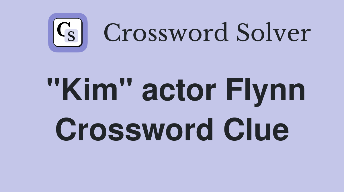 "Kim" actor Flynn Crossword Clue