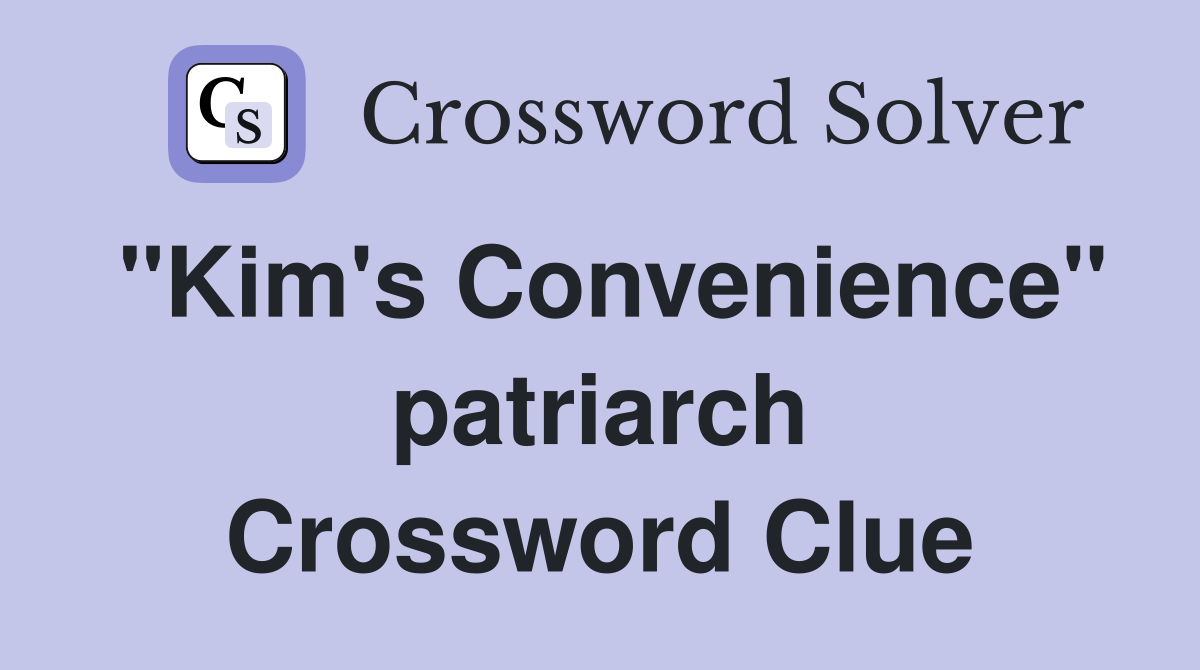 "Kim's Convenience" patriarch Crossword Clue