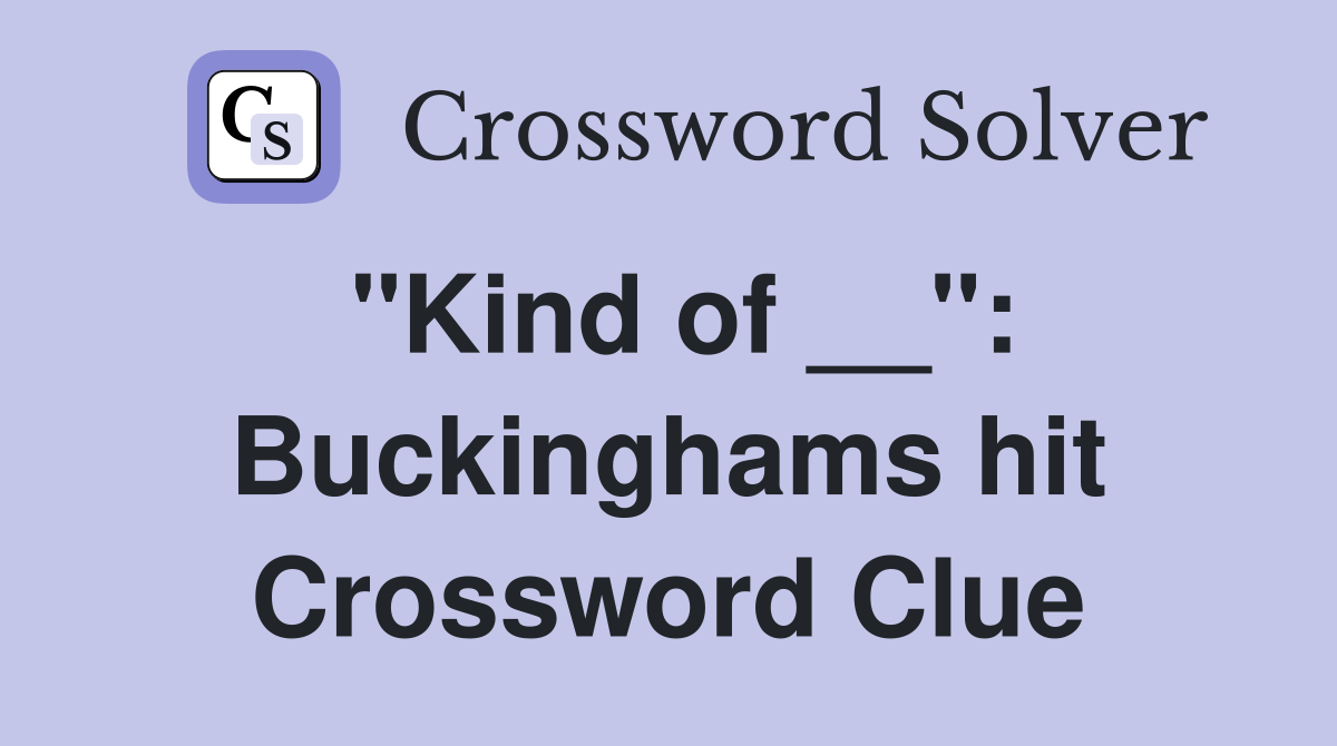 "Kind of __": Buckinghams hit Crossword Clue