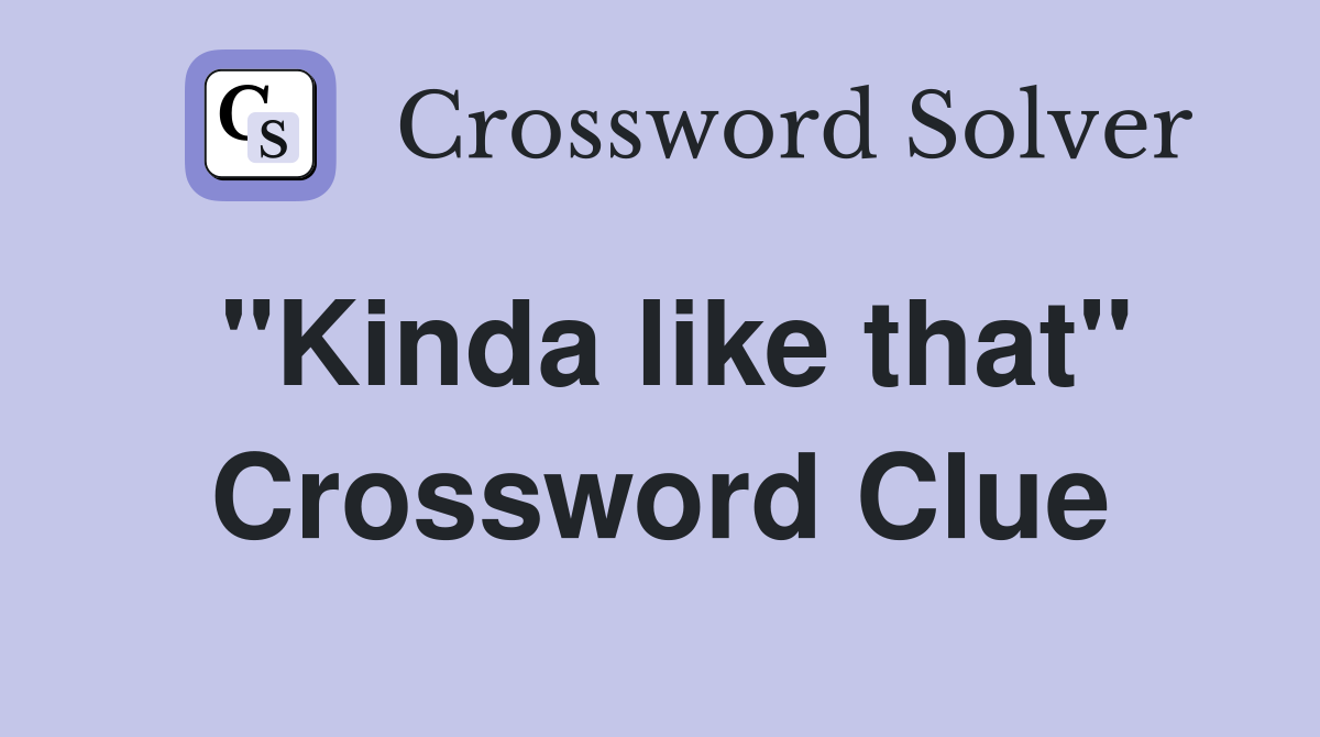 "Kinda like that" Crossword Clue