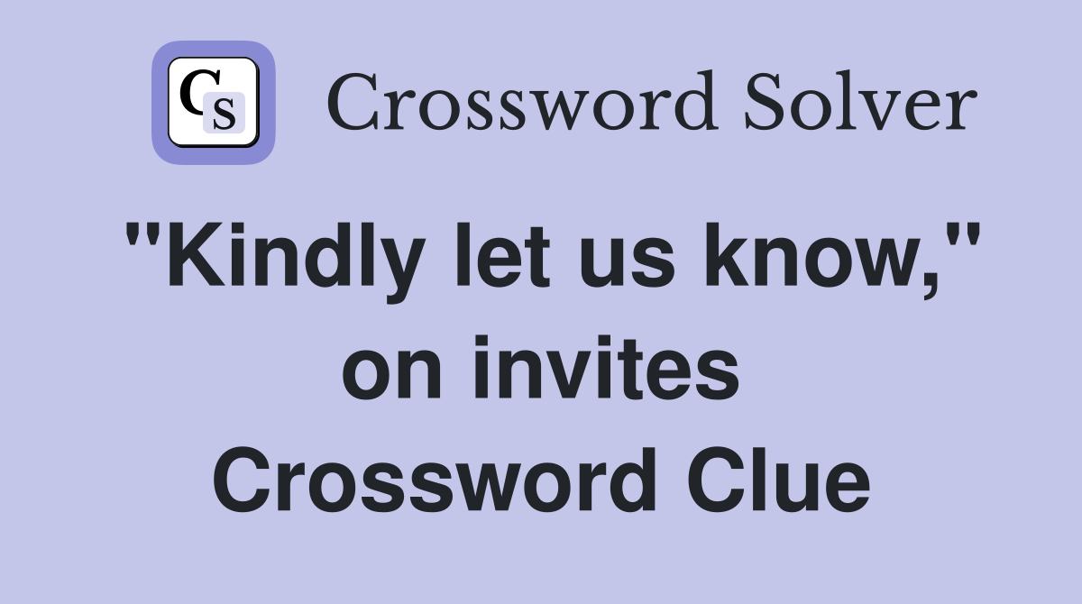 "Kindly let us know," on invites Crossword Clue