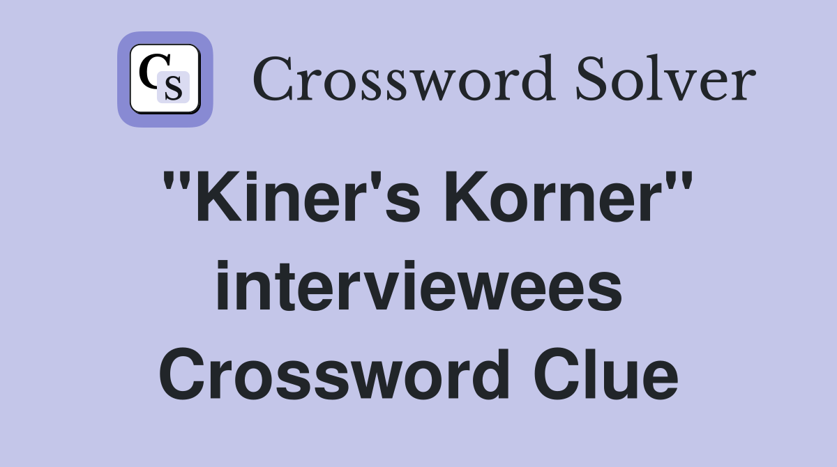 "Kiner's Korner" interviewees Crossword Clue