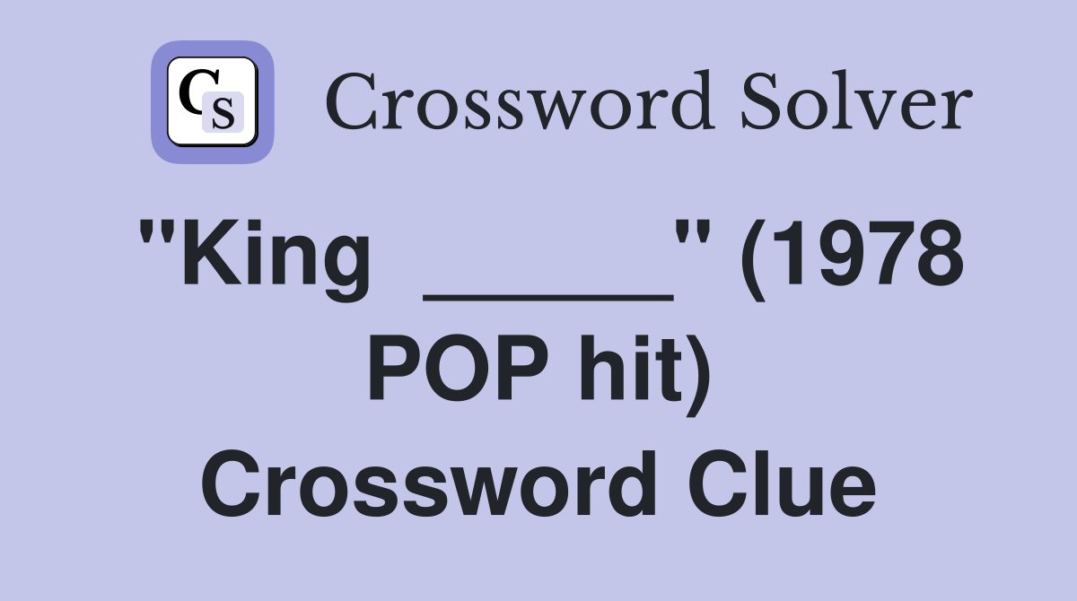 "King  _____" (1978 POP hit) Crossword Clue