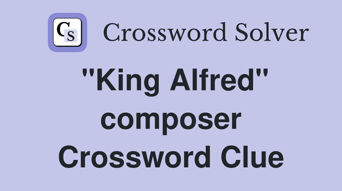 "King Alfred" composer Crossword Clue