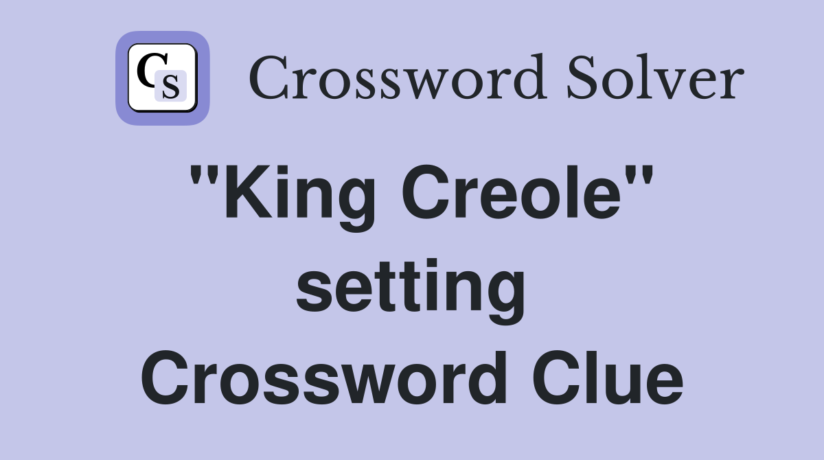 "King Creole" setting Crossword Clue