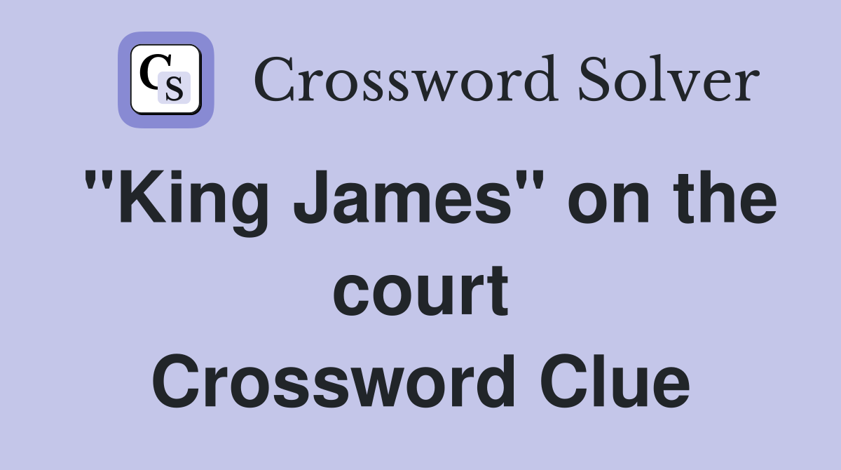 "King James" on the court Crossword Clue