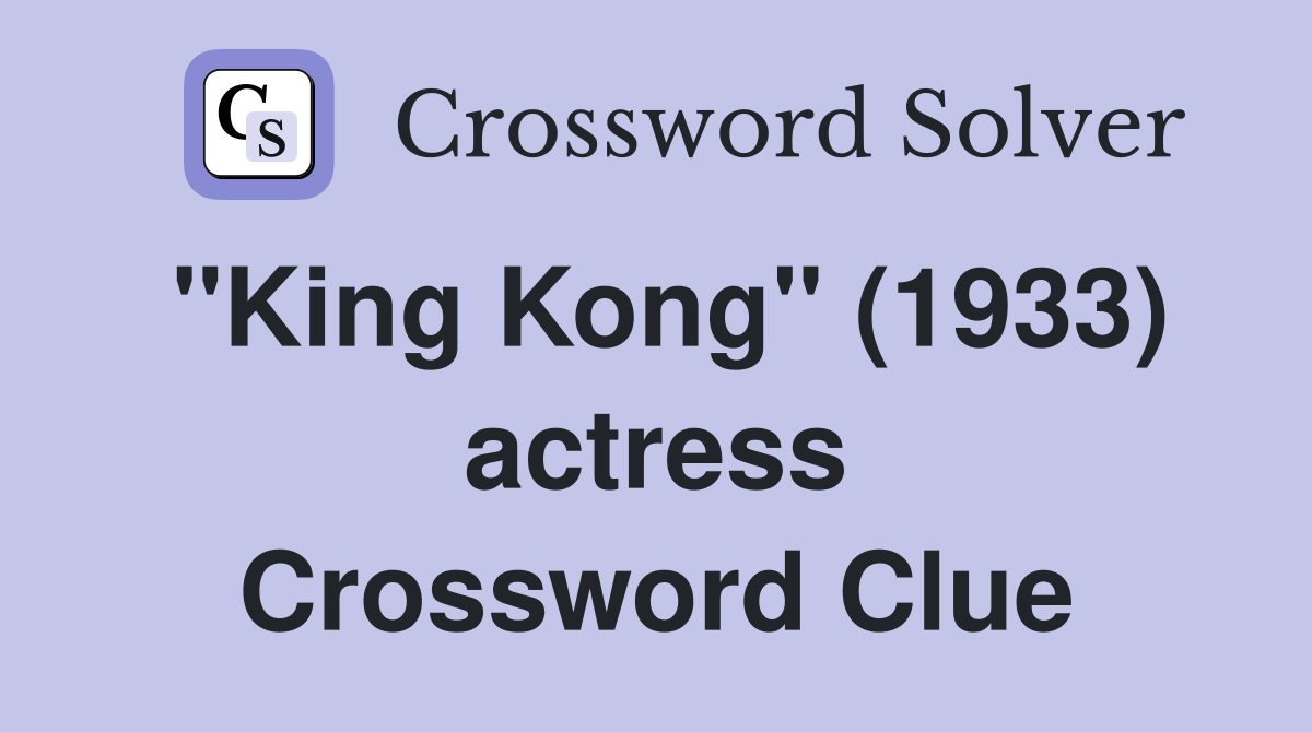 "King Kong" (1933) actress Crossword Clue