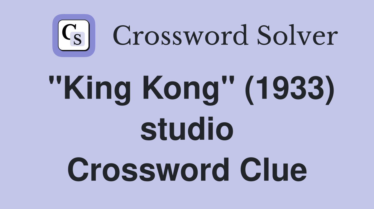 "King Kong" (1933) studio Crossword Clue
