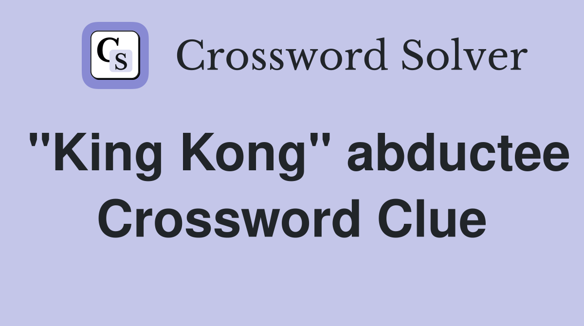 "King Kong" abductee Crossword Clue