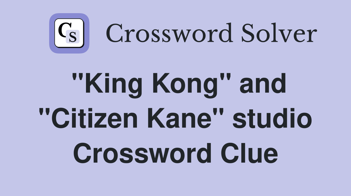 "King Kong" and "Citizen Kane" studio Crossword Clue