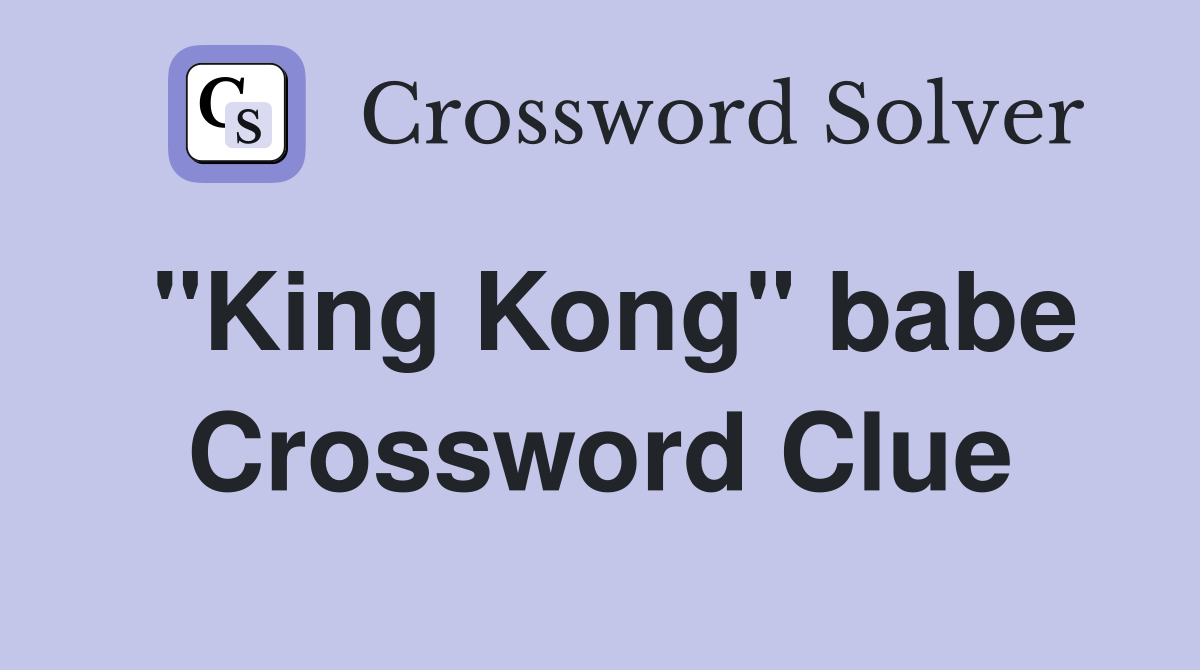 "King Kong" babe Crossword Clue