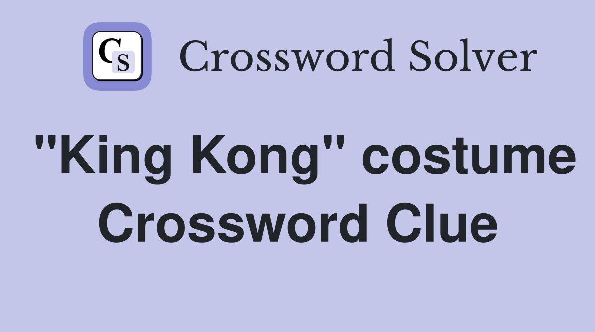 "King Kong" costume Crossword Clue
