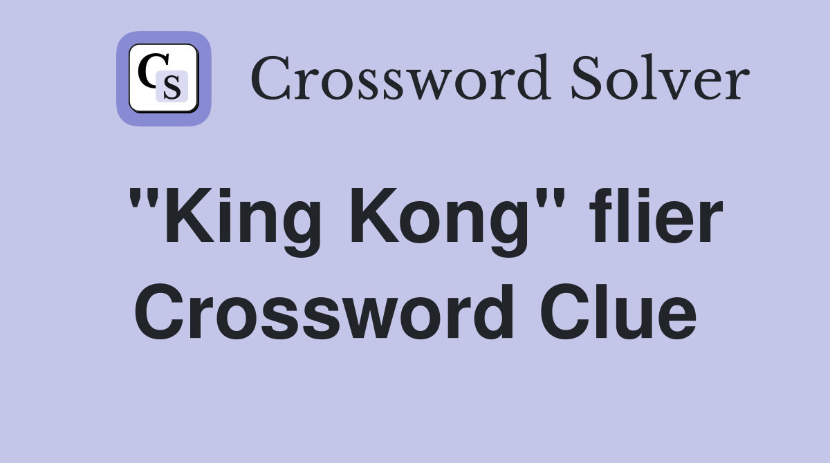 "King Kong" flier Crossword Clue