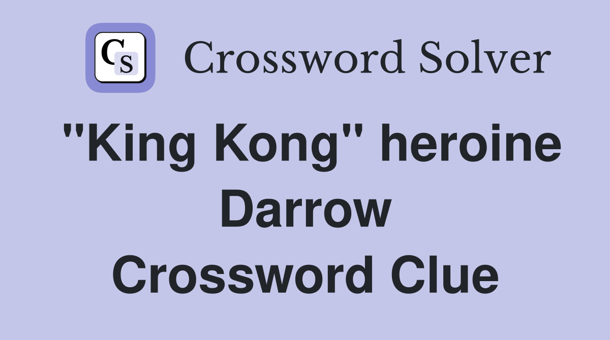 "King Kong" heroine Darrow Crossword Clue