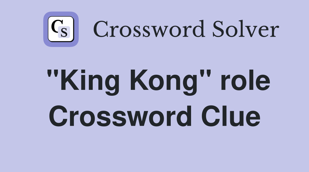 "King Kong" role Crossword Clue