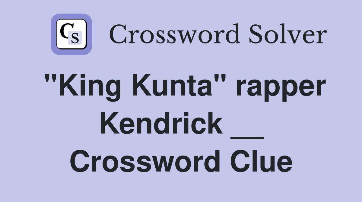 "King Kunta" rapper Kendrick __ Crossword Clue
