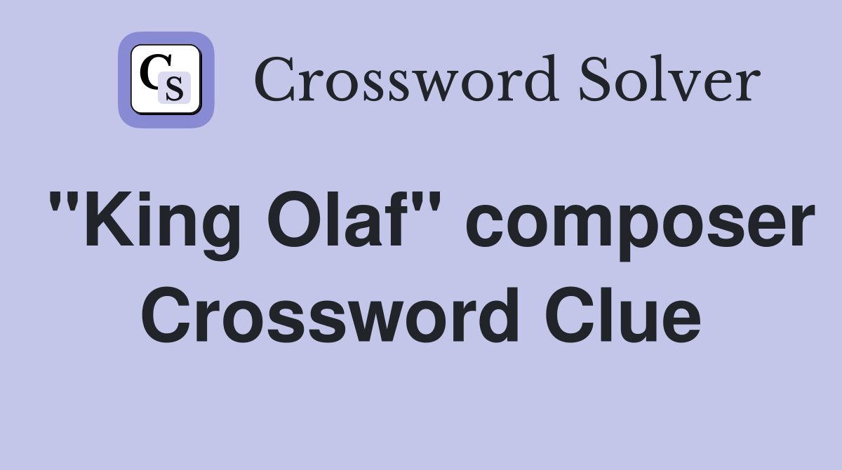 "King Olaf" composer Crossword Clue