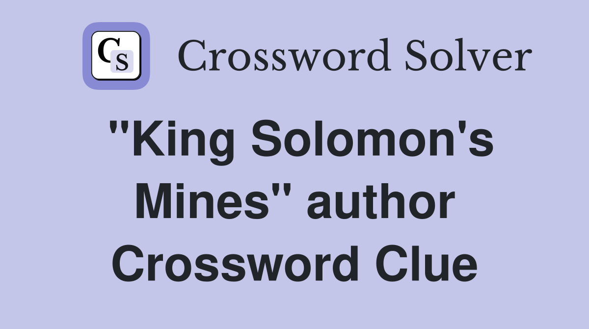 "King Solomon's Mines" author Crossword Clue